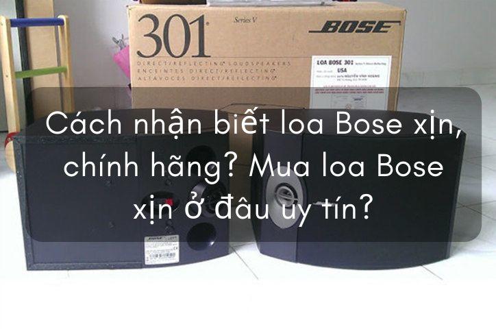 Cách nhận biết loa Bose xịn, chính hãng? Mua loa Bose xịn ở đâu?