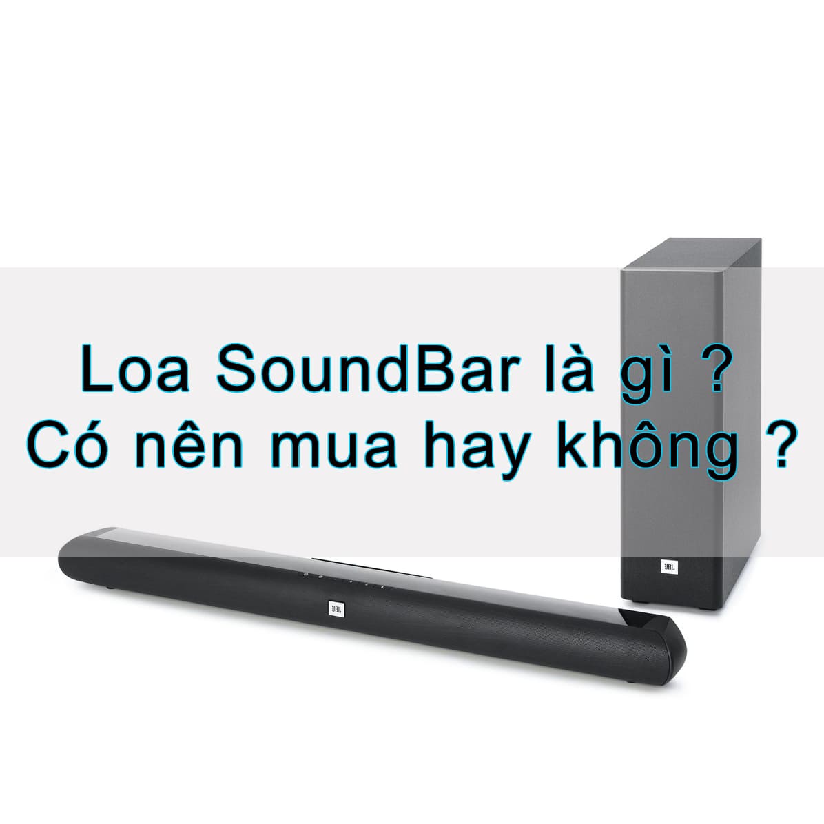 Loa soundbar là gì ? Có nên mua hay không ?
