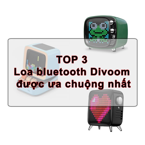 Top 3 chiếc loa bluetooth Divoom được ưa chuộng nhất
