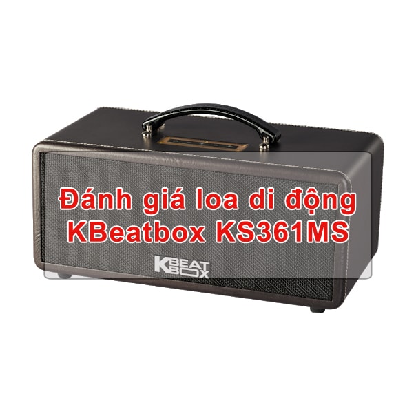 Đánh giá loa di động KBeatbox KS361MS