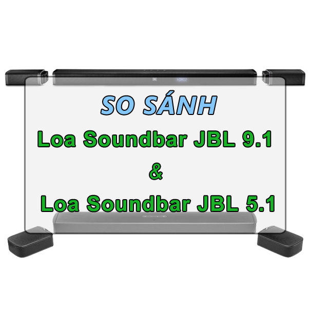 So sánh Loa soundbar JBL 9.1 và soundbar JBL 5.1
