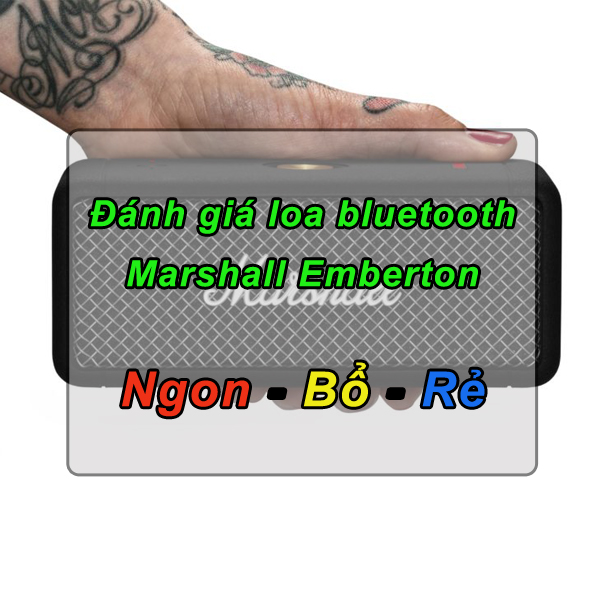 Đánh giá loa bluetooth Marshall Emberton: Ngon, bổ và rẻ