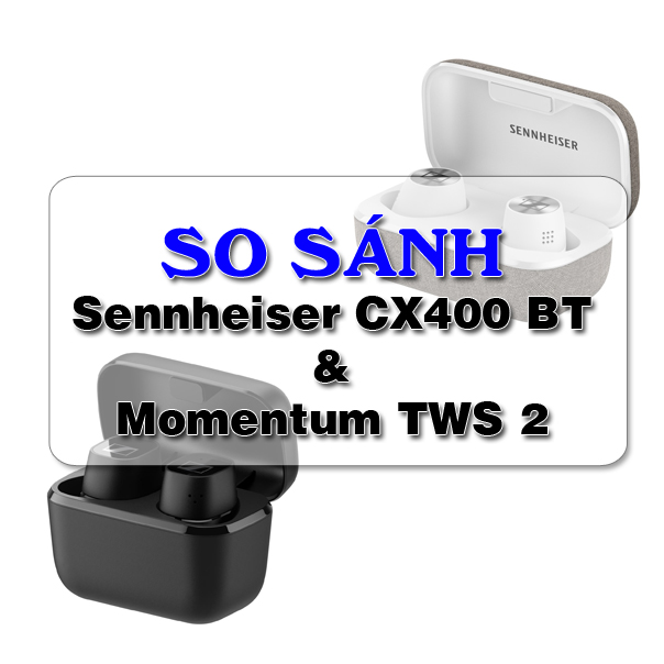 Tai nghe Sennheiser CX 400BT có gì khác so với Momentum TWS2 ?