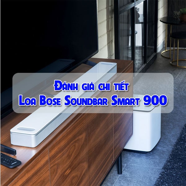 Đánh giá chi tiết loa Bose Soundbar Smart 900