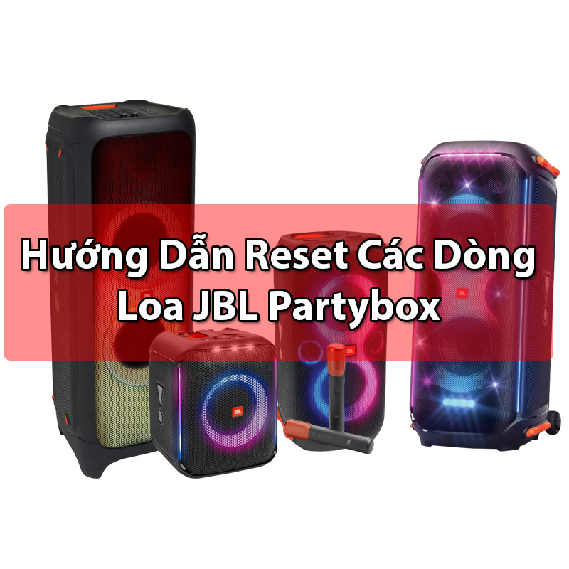 [Tổng Hợp] Hướng dẫn reset tất cả các dòng loa bluetooth JBL Partybox 110, 120, 310, 320, 1000, 710, encore, on the go.