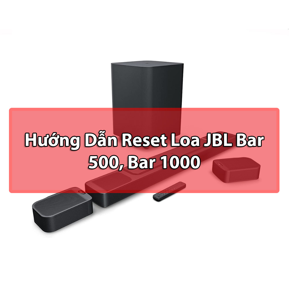 [ Hướng Dẫn ] Reset loa JBL Bar 500, Bar 1000