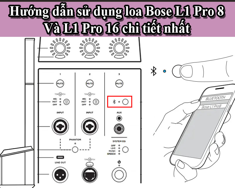 Hướng dẫn sử dụng loa Bose L1 Pro 8 Và L1 Pro 16 chi tiết nhất