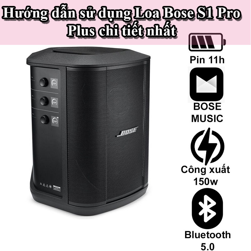 Hướng dẫn sử dụng Loa Bose S1 Pro Plus chi tiết nhất