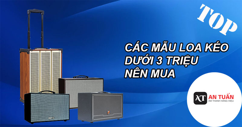 Các mẫu loa kéo dưới 3 triệu nên mua 