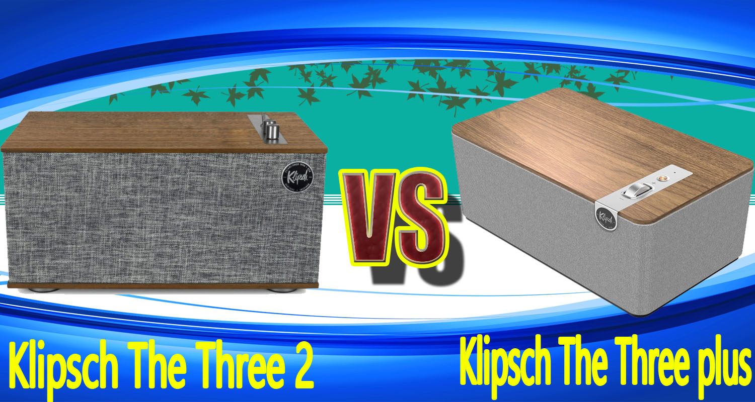 So sánh Loa Klipsch The Three II vs  Loa Klipsch The Three Plus