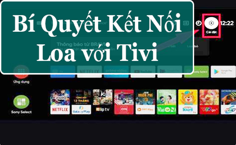Bí Quyết Kết Nối Loa với Tivi: Tận Hưởng Âm Thanh Sắc Nét