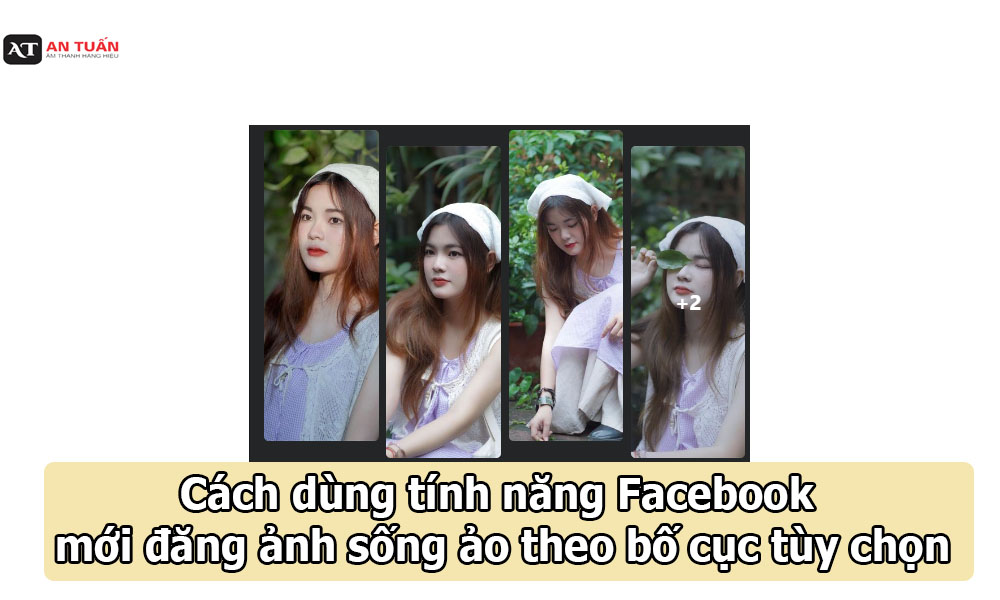 Cách dùng tính năng Facebook mới đăng ảnh sống ảo theo bố cục tùy chọn