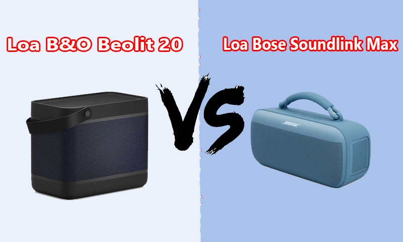 So sánh chi tiết loa Bose SoundLink Max Với B&o Beolit 20