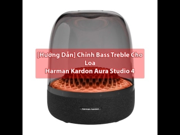 Hướng Dẫn Tăng Giảm Bass Treble Cho Loa Harman Kardon Aura Studio 4