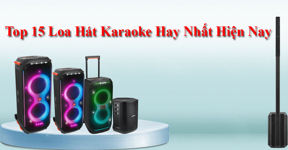 Top 15 Loa Hát Karaoke Hay Nhất Hiện Nay