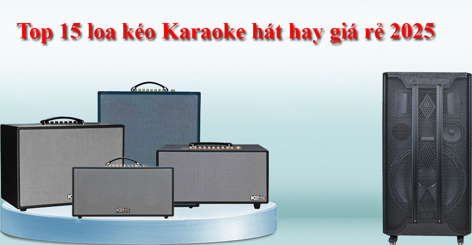 Top 15 loa kéo Karaoke hát hay giá rẻ 2025